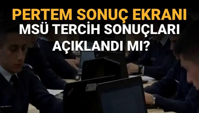 2025 MSÜ Tercih Sonuçları Ne Zaman Açıklanacak? İşte Merak Edilen Tüm Detaylar