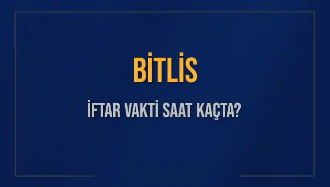 Bitlis İftar Vakti 2 Mart 2025: Müslümanların Erken Hazırlığının Önemi