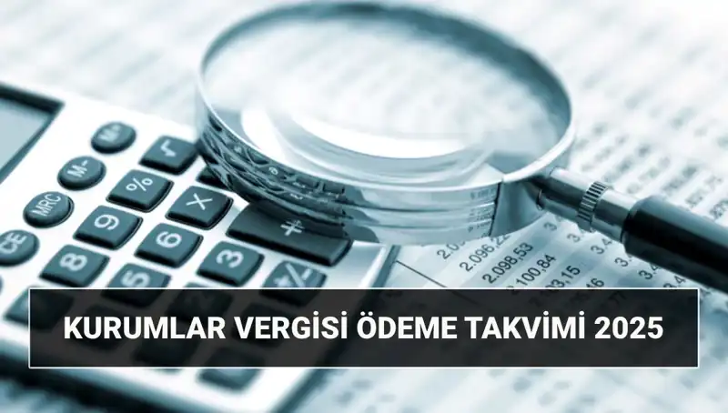 2025 Kurumlar Vergisi Oranı: Beyanname Süresi ve Ödeme Tarihleri Açıklandı