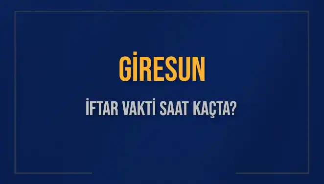 Giresun'da İftar Vakti: Saat Kaçta Başlıyor?