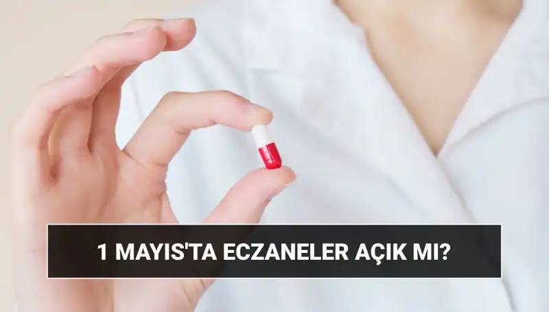 1 Mayıs Tatilinde Eczaneler Açık mı, Kapalı mı? Merak Edilenler