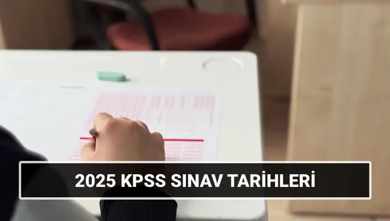 2025 KPSS Sınav Tarihleri Belli Oldu: Genel Kültür-Yetenek ve Alan Bilgisi İçin Geri Sayım Başladı!