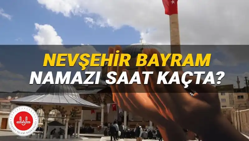 2025 Bayram Namazı İçin Nevşehir'de Saat Kaçta Kılınacak?