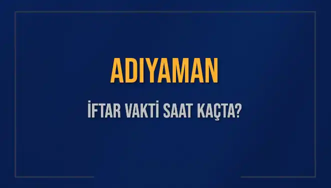 Adıyaman'da İftara Geri Sayım Başladı: Saat Kaçta İftar Yapılacak?