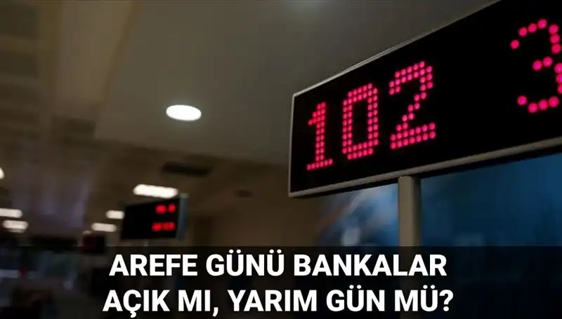 Arefe Günü Bankalar Açık mı? 5 Haziran’da Durum Ne Olacak?