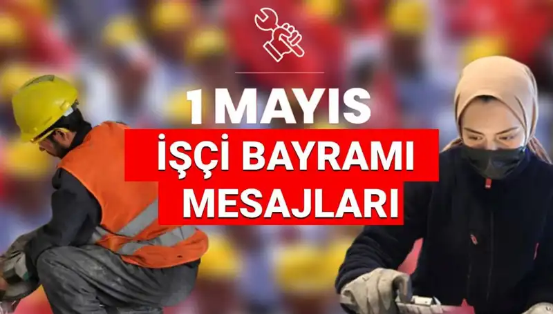 1 Mayıs İşçi Bayramı 2025: Anlam Dolu Mesajlar ve Dayanışma Ruhunu Yansıtan Sözler