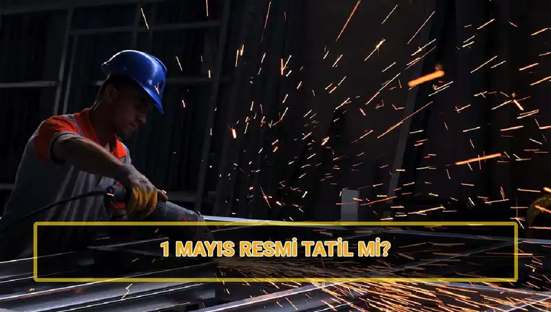 1 Mayıs İşçi Bayramı Resmi Tatil mi? 30 Nisan Nasıl Geçiyor?