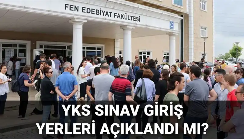 2025 YKS Sınav Giriş Yerleri Ne Zaman Açıklanacak? Gözler ÖSYM'de!