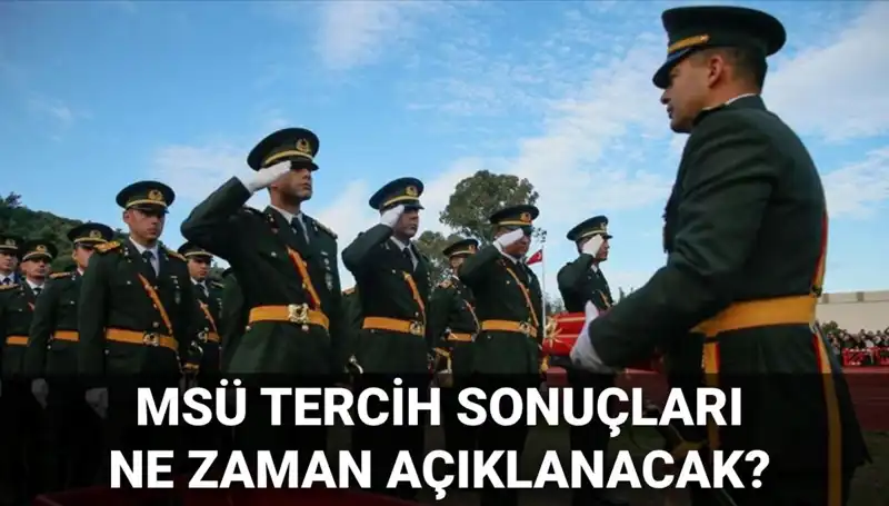 2025 MSÜ Tercih Sonuçları Ne Zaman Açıklanacak? Gözler MSB Duyurusunda!