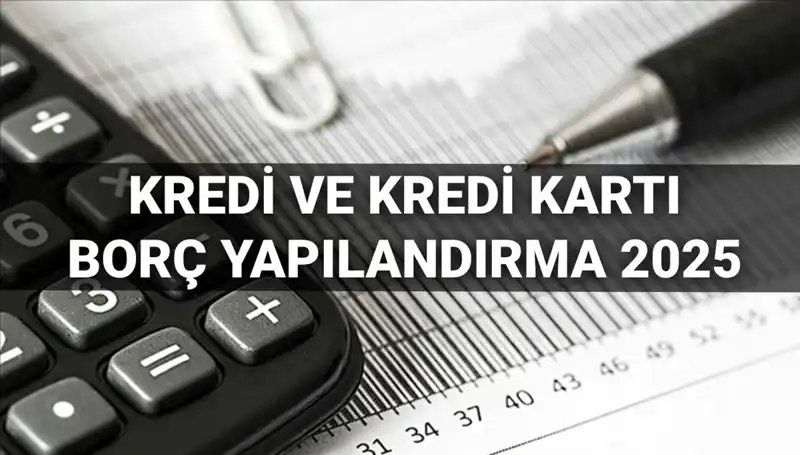 2025 Yılında Kredi ve Kredi Kartı Borcu Yapılandırma Başvuruları İçin Bilmeniz Gerekenler