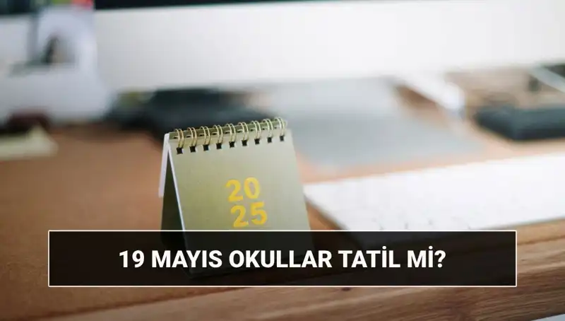 19 Mayıs'ta Okullar Tatil Mi? Üniversiteler Açık mı? Tüm Detaylar Burada!