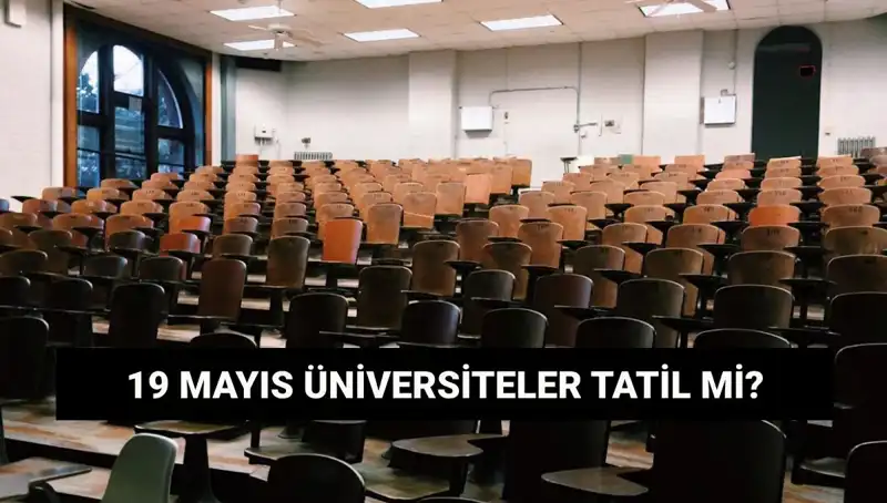 19 Mayıs'ta Üniversiteler Tatil Mi? İşte Tüm Ayrıntılar!