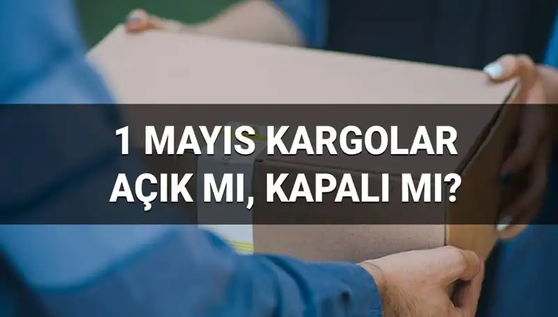 1 Mayıs İşçi Bayramı'nda Kargo Firmaları Açık mı? İşte Tüm Ayrıntılar!